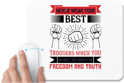 UDNAG White Mousepad 'Fight Freedom truth | Never wear your best trousers when you go out to fight for freedom and truth' for Computer / PC / Laptop [230 x 200 x 5mm] Mousepad(White)
