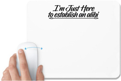 UDNAG White Mousepad 'Alibi | i am just here to establish an alibi' for Computer / PC / Laptop [230 x 200 x 5mm] Mousepad(White)
