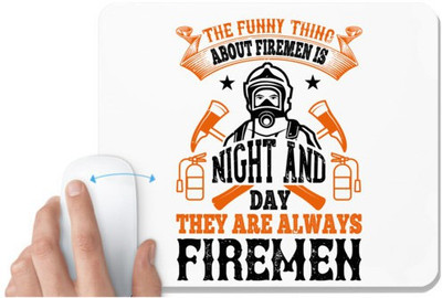 UDNAG White Mousepad 'Fireman Firefighter | The funny thing about firemen is, night and day, they are always firemen' for Computer / PC / Laptop [230 x 200 x 5mm] Non Slip Base Mousepad(White)