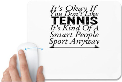 UDNAG White Mousepad 'Tennis | it's okay if you don't like tennis' for Computer / PC / Laptop [230 x 200 x 5mm] Non Slip Base Mousepad(White)