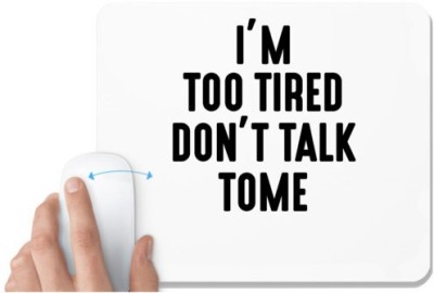 UDNAG White Mousepad 'Tired | IM TOO TIRED DONT TALK TOME_2' for Computer / PC / Laptop [230 x 200 x 5mm] Mousepad(White)