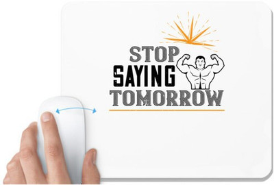 UDNAG White Mousepad 'Gym | stop saying tomorrow' for Computer / PC / Laptop [230 x 200 x 5mm] Non Slip Base Mousepad(White)