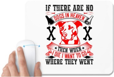 UDNAG White Mousepad 'Dog | If there are no dogs in Heaven, then when I die I want to go where they went' for Computer / PC / Laptop [230 x 200 x 5mm] Mousepad(White)