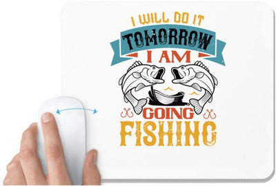 UDNAG White Mousepad 'Fishing | I WILL DO IT TOMORROW I AM GOING FISHING' for Computer / PC / Laptop [230 x 200 x 5mm] Non Slip Base Mousepad(White)