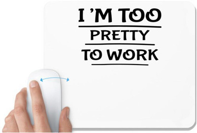 UDNAG White Mousepad 'Pretty | I’M TOO PRETTY TO WORK' for Computer / PC / Laptop [230 x 200 x 5mm] Mousepad(White)