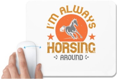 UDNAG White Mousepad 'Horse | i’m always horsing around' for Computer / PC / Laptop [230 x 200 x 5mm] Mousepad(White)