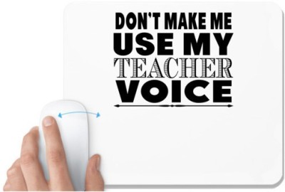 UDNAG White Mousepad 'Teacher | on't make me use my' for Computer / PC / Laptop [230 x 200 x 5mm] Mousepad(White)