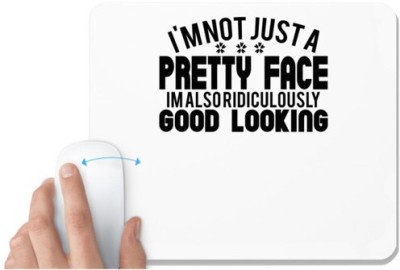 UDNAG White Mousepad '| i'm not just a pretty face im also ridiculously good looking' for Computer / PC / Laptop [230 x 200 x 5mm] Mousepad(White)