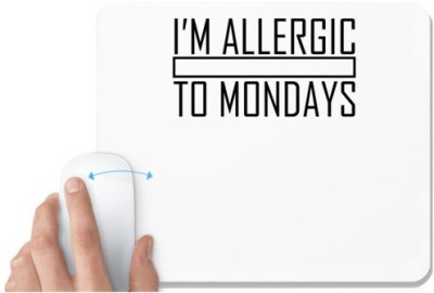 UDNAG White Mousepad 'Monday | I M ALLERGIC TO MONDAYS' for Computer / PC / Laptop [230 x 200 x 5mm] Mousepad(White)