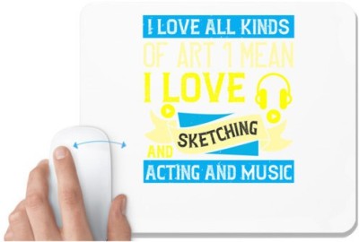 UDNAG White Mousepad 'Music | I love all kinds of art. I mean, I love sketching and acting and music' for Computer / PC / Laptop [230 x 200 x 5mm] Mousepad(White)