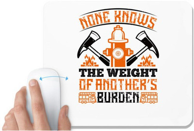 UDNAG White Mousepad 'Fireman Firefighter | None knows the weight of another’s burden' for Computer / PC / Laptop [230 x 200 x 5mm] Non Slip Base Mousepad(White)