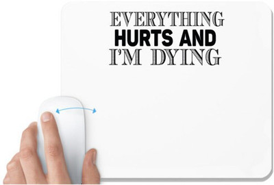 UDNAG White Mousepad 'Hurts | everything hurts and i'm dying' for Computer / PC / Laptop [230 x 200 x 5mm] Non Slip Base Mousepad(White)