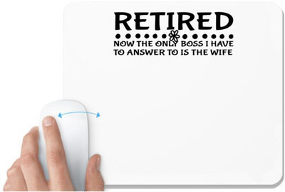 UDNAG White Mousepad 'Wife | RETIRED NOW THE ONLY BOSS I HAVE TO ANSWER TO IS THE WIFE' for Computer / PC / Laptop [230 x 200 x 5mm] Mousepad(White)