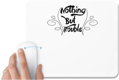 UDNAG White Mousepad 'Trouble | nothing but trouble' for Computer / PC / Laptop [230 x 200 x 5mm] Non Slip Base Mousepad(White)