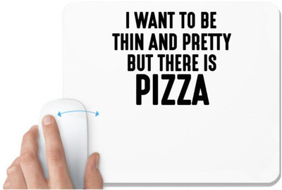 UDNAG White Mousepad 'Pizza | I WANT TO BE THIN AND PRETTY BUT THERE PIZZA' for Computer / PC / Laptop [230 x 200 x 5mm] Mousepad(White)