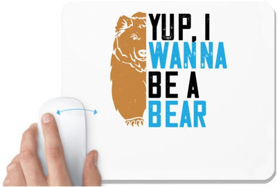 UDNAG White Mousepad 'Bear | Yup, I wanna be a bear' for Computer / PC / Laptop [230 x 200 x 5mm] Non Slip Base Mousepad(White)