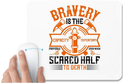 UDNAG White Mousepad 'Fireman Firefighter | Bravery is the capacity to perform properly even when scared half to death' for Computer / PC / Laptop [230 x 200 x 5mm] Non Slip Base Mousepad(White)