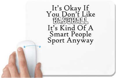 UDNAG White Mousepad 'Baseball | it is okay if you do not like baseball' for Computer / PC / Laptop [230 x 200 x 5mm] Mousepad(White)
