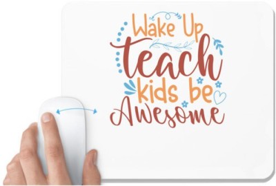 UDNAG White Mousepad 'Teacher | wake up teach kids be awesome' for Computer / PC / Laptop [230 x 200 x 5mm] Mousepad(White)