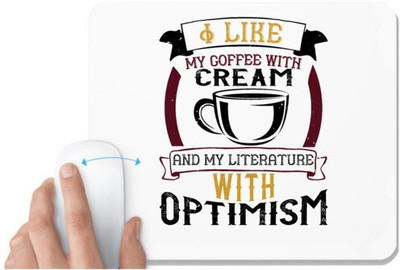 UDNAG White Mousepad 'Coffee | I like my coffee with cream and my literature with optimism' for Computer / PC / Laptop [230 x 200 x 5mm] Mousepad(White)