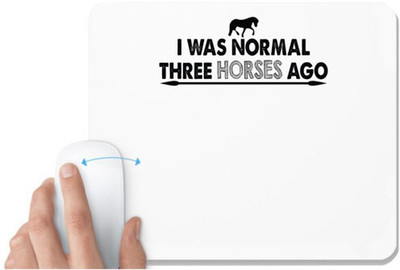UDNAG White Mousepad 'Horse | i was normal three horses ago' for Computer / PC / Laptop [230 x 200 x 5mm] Non Slip Base Mousepad(White)