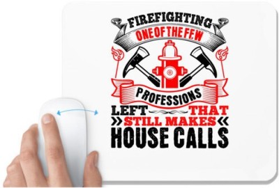 UDNAG White Mousepad 'Fireman Firefighter | Firefighting — one of the few professions left that still makes house calls 1' for Computer / PC / Laptop [230 x 200 x 5mm] Mousepad(White)