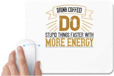 UDNAG White Mousepad 'Coffee | Drink coffee! Do Stupid Things Faster with More Energy' for Computer / PC / Laptop [230 x 200 x 5mm] Mousepad(White)