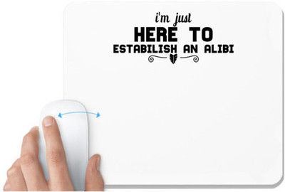 UDNAG White Mousepad '| i'm just here to estabilish an alibi' for Computer / PC / Laptop [230 x 200 x 5mm] Mousepad(White)