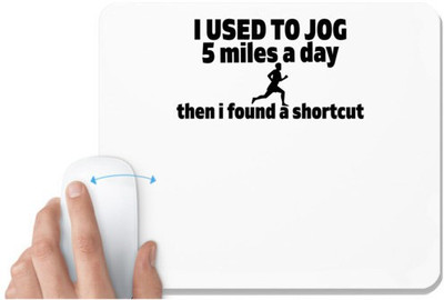 UDNAG White Mousepad 'Shortcut | i used to jog 5 miles a day then i found a shortcut' for Computer / PC / Laptop [230 x 200 x 5mm] Mousepad(White)