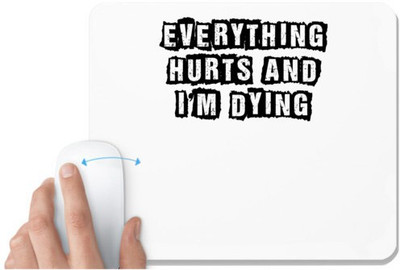 UDNAG White Mousepad 'Everything Hurts | evereything hurts and i am dying' for Computer / PC / Laptop [230 x 200 x 5mm] Non Slip Base Mousepad(White)