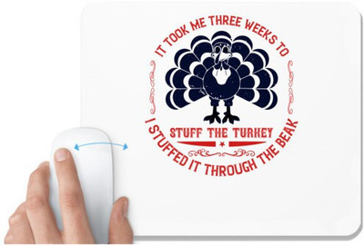 UDNAG White Mousepad 'Turkey | It took me three weeks to stuff the turkey. I stuffed it through the beak' for Computer / PC / Laptop [230 x 200 x 5mm] Mousepad(White)