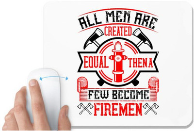 UDNAG White Mousepad 'Fireman Firefighter | All men are created equal, then a few become firemen' for Computer / PC / Laptop [230 x 200 x 5mm] Non Slip Base Mousepad(White)