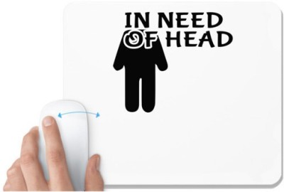 UDNAG White Mousepad '| IN NEED OF HEAD' for Computer / PC / Laptop [230 x 200 x 5mm] Mousepad(White)