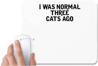 UDNAG White Mousepad 'Cats | i was normal three cats ago' for Computer / PC / Laptop [230 x 200 x 5mm] Mousepad(White)
