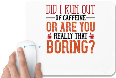 UDNAG White Mousepad 'Coffee | Did I run out of caffeine or are you really that boring' for Computer / PC / Laptop [230 x 200 x 5mm] Non Slip Base Mousepad(White)