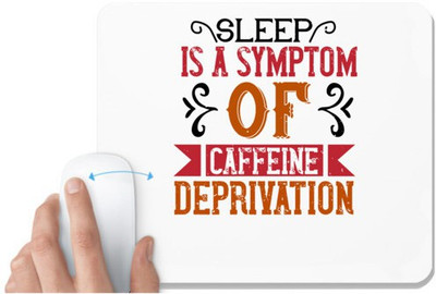 UDNAG White Mousepad 'Coffee | Sleep is a symptom of caffeine deprivation' for Computer / PC / Laptop [230 x 200 x 5mm] Mousepad(White)