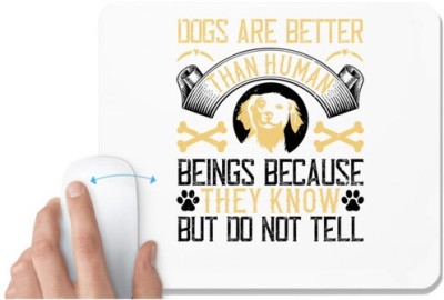 UDNAG White Mousepad 'Dog | Dogs are better than human beings because they know but do not tell' for Computer / PC / Laptop [230 x 200 x 5mm] Mousepad(White)