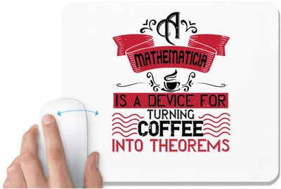 UDNAG White Mousepad 'Coffee | A mathematician is a device for turning coffee into theorems' for Computer / PC / Laptop [230 x 200 x 5mm] Non Slip Base Mousepad(White)