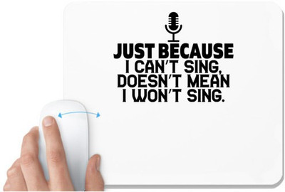UDNAG White Mousepad 'Sing | JUST BECAUSE I CAN’T SING,DOESN’T MEAN I WON’T SING' for Computer / PC / Laptop [230 x 200 x 5mm] Non Slip Base Mousepad(White)