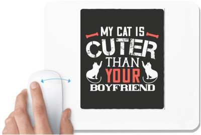 UDNAG White Mousepad 'Cat, Boyfriend | my cat is cuter than your boyfriend' for Computer / PC / Laptop [230 x 200 x 5mm] Non Slip Base Mousepad(White)