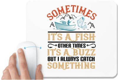 UDNAG White Mousepad 'Fishing | 03 SOMETIMES its a fish other times' for Computer / PC / Laptop [230 x 200 x 5mm] Mousepad(White)