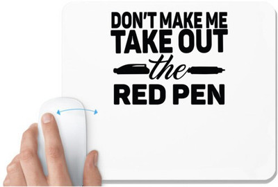 UDNAG White Mousepad 'Teacher | don't make me take out the red pen' for Computer / PC / Laptop [230 x 200 x 5mm] Mousepad(White)