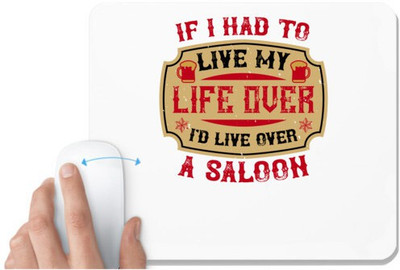 UDNAG White Mousepad 'Saloon | If I had to live my life over, I'd live over a saloon' for Computer / PC / Laptop [230 x 200 x 5mm] Mousepad(White)