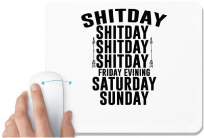 UDNAG White Mousepad '| shitday friday evining saturday sunday' for Computer / PC / Laptop [230 x 200 x 5mm] Mousepad(White)