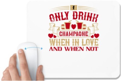 UDNAG White Mousepad 'Champaone, Drinking | I only drink Champagne when in love and when not' for Computer / PC / Laptop [230 x 200 x 5mm] Mousepad(White)