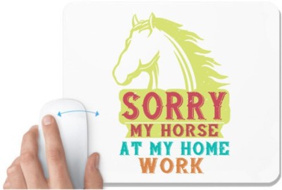 UDNAG White Mousepad 'Horse | sorry my horse at my home work' for Computer / PC / Laptop [230 x 200 x 5mm] Mousepad(White)