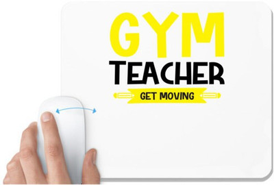 UDNAG White Mousepad 'Teacher | Gym Teacher get Moving' for Computer / PC / Laptop [230 x 200 x 5mm] Non Slip Base Mousepad(White)
