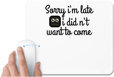 UDNAG White Mousepad 'Late | sorry i'm late i didn't want to come' for Computer / PC / Laptop [230 x 200 x 5mm] Mousepad(White)