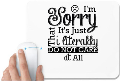 UDNAG White Mousepad 'Sorry | I am sorry Do not care at all' for Computer / PC / Laptop [230 x 200 x 5mm] Mousepad(White)