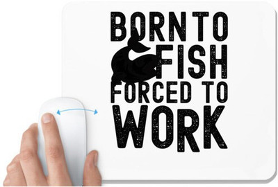 UDNAG White Mousepad 'Fish Work | Born to Fish' for Computer / PC / Laptop [230 x 200 x 5mm] Mousepad(White)